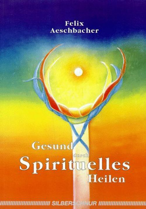 Gesund durch Spirituelles Heilen (Buch)
